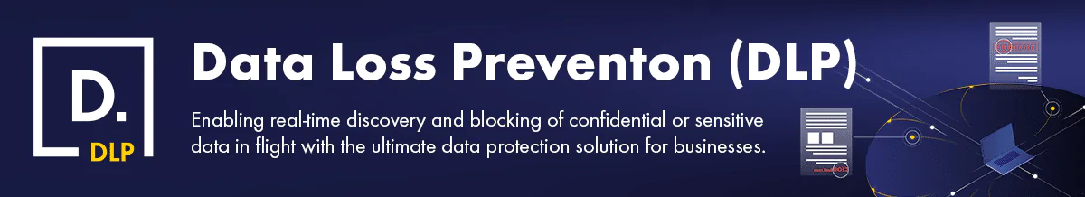 Data Loss Prevention (DLP)